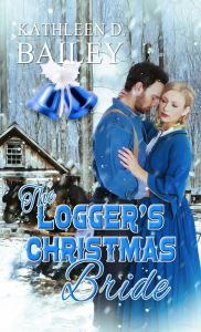 Title: The Logger's Christmas Bride, Author: Kathleen D. Bailey