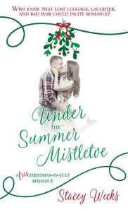 Title: Under the Summer Mistletoe, Author: Stacey Weeks