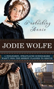 Title: Protecting Annie, Author: Jodie Wolfe