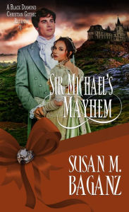 Title: Sir Michael's Mayhem, Author: Susan M. Baganz