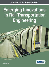 Title: Handbook of Research on Emerging Innovations in Rail Transportation Engineering, Author: B. Umesh Rai