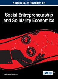 Title: Handbook of Research on Social Entrepreneurship and Solidarity Economics, Author: José Manuel Saiz-Álvarez