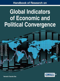 Title: Handbook of Research on Global Indicators of Economic and Political Convergence, Author: Ramesh Chandra Das