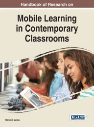 Title: Handbook of Research on Mobile Learning in Contemporary Classrooms, Author: Dominic Mentor