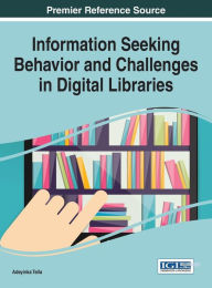Title: Information Seeking Behavior and Challenges in Digital Libraries, Author: Adeyinka Tella