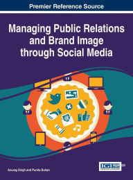 Title: Managing Public Relations and Brand Image through Social Media, Author: Anurag Singh