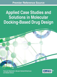 Title: Applied Case Studies and Solutions in Molecular Docking-Based Drug Design, Author: Siavoush Dastmalchi