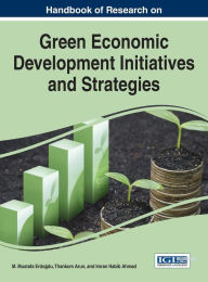 Title: Handbook of Research on Green Economic Development Initiatives and Strategies, Author: M. Mustafa Erdogdu