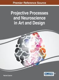 Title: Projective Processes and Neuroscience in Art and Design, Author: Rachel Zuanon