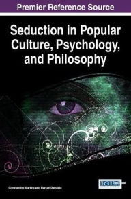 Title: Seduction in Popular Culture, Psychology, and Philosophy, Author: Constantino Martins