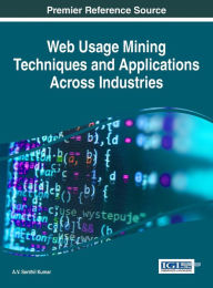 Title: Web Usage Mining Techniques and Applications Across Industries, Author: A.V. Senthil Kumar