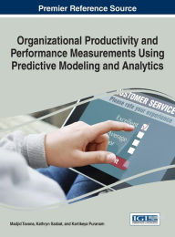 Title: Organizational Productivity and Performance Measurements Using Predictive Modeling and Analytics, Author: Madjid Tavana