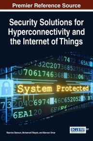 Title: Security Solutions for Hyperconnectivity and the Internet of Things, Author: Maurice Dawson