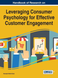 Title: Handbook of Research on Leveraging Consumer Psychology for Effective Customer Engagement, Author: Norazah Mohd Suki