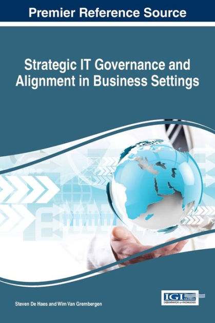 Strategic IT Governance and Alignment in Business Settings by Steven De ...