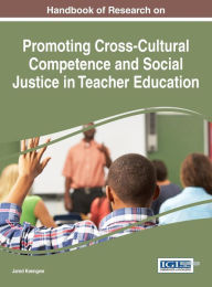 Title: Handbook of Research on Promoting Cross-Cultural Competence and Social Justice in Teacher Education, Author: Jared Keengwe