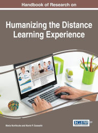 Title: Handbook of Research on Humanizing the Distance Learning Experience, Author: Maria Northcote