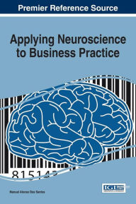 Title: Applying Neuroscience to Business Practice, Author: Manuel Alonso Dos Santos