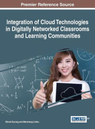 Title: Integration of Cloud Technologies in Digitally Networked Classrooms and Learning Communities, Author: Binod Gurung