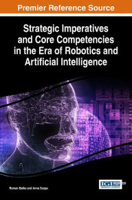 Title: Strategic Imperatives and Core Competencies in the Era of Robotics and Artificial Intelligence, Author: Roman Batko