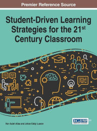 Title: Student-Driven Learning Strategies for the 21st Century Classroom, Author: Nor Aziah Alias