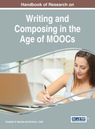 Title: Handbook of Research on Writing and Composing in the Age of MOOCs, Author: Elizabeth A. Monske