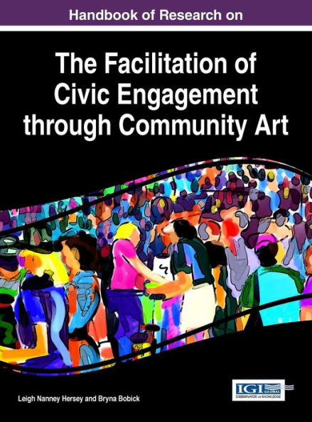 Handbook of Research on the Facilitation of Civic Engagement through Community Art