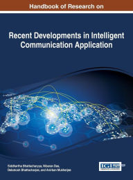 Title: Handbook of Research on Recent Developments in Intelligent Communication Application, Author: Siddhartha Bhattacharyya