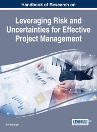 Title: Handbook of Research on Leveraging Risk and Uncertainties for Effective Project Management, Author: Yuri Raydugin