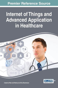 Title: Internet of Things and Advanced Application in Healthcare, Author: Catarina I. Reis