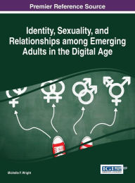 Title: Identity, Sexuality, and Relationships among Emerging Adults in the Digital Age, Author: Michelle F. Wright