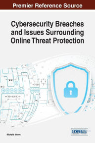 Title: Cybersecurity Breaches and Issues Surrounding Online Threat Protection, Author: Michelle Moore