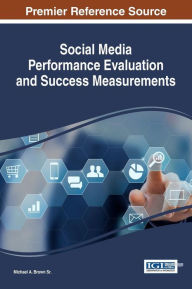 Title: Social Media Performance Evaluation and Success Measurements, Author: Michael A. Brown Sr.