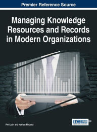 Title: Managing Knowledge Resources and Records in Modern Organizations, Author: Priti Jain