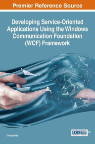 Title: Developing Service-Oriented Applications using the Windows Communication Foundation (WCF) Framework, Author: Chirag Patel