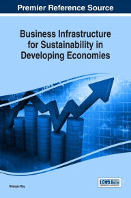 Title: Business Infrastructure for Sustainability in Developing Economies, Author: Nilanjan Ray