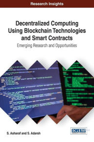 Title: Decentralized Computing Using Block Chain Technologies and Smart Contracts: Emerging Research and Opportunities, Author: S. Asharaf
