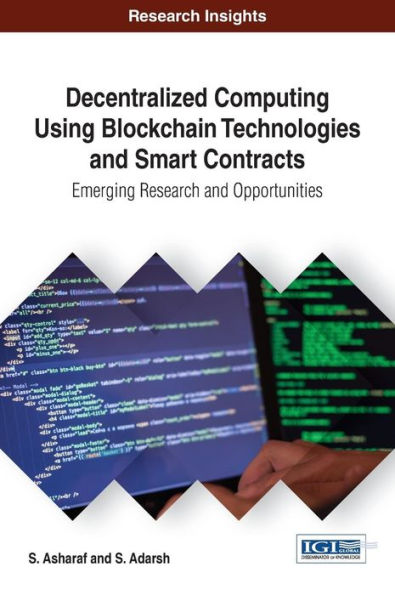 Decentralized Computing Using Block Chain Technologies and Smart Contracts: Emerging Research and Opportunities