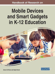 Title: Handbook of Research on Mobile Devices and Smart Gadgets in K-12 Education, Author: Amar Ali Khan