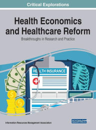 Title: Health Economics and Healthcare Reform: Breakthroughs in Research and Practice, Author: Information Reso Management Association