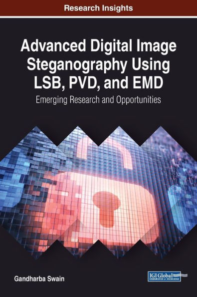 Advanced Digital Image Steganography Using LSB, PVD, and EMD: Emerging Research and Opportunities