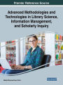 Advanced Methodologies and Technologies in Library Science, Information Management, and Scholarly Inquiry