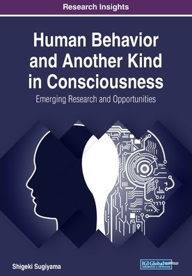 Human Behavior and Another Kind in Consciousness: Emerging Research and Opportunities