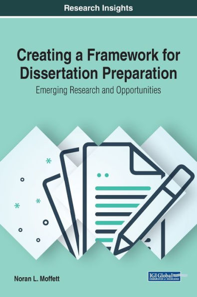 Creating a Framework for Dissertation Preparation: Emerging Research and Opportunities