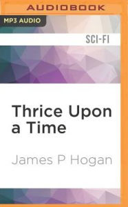 Title: Thrice Upon a Time, Author: James P. Hogan