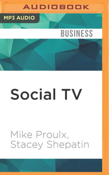 Social TV: How Marketers Can Reach and Engage Audiences by Connecting Television to the Web, Social Media, and Mobile