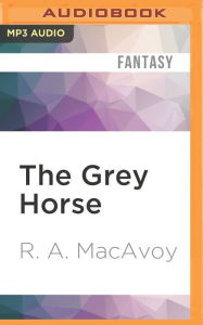 Title: The Grey Horse, Author: R. A. MacAvoy