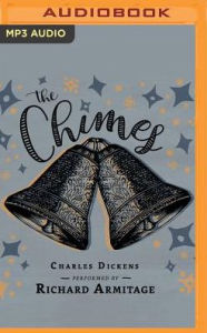 Title: The Chimes: A Goblin Story of Some Bells that Rang an Old Year Out and a New Year In, Author: Charles Dickens
