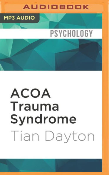 ACOA Trauma Syndrome: The Impact of Childhood Pain on Adult Relationships