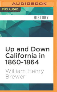 Title: Up and Down California in 1860-1864: The Journal of William H. Brewer, Author: William Henry Brewer